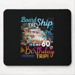 Board The Ship It's My 60th Birthday Trip Cruise V Mouse Mat