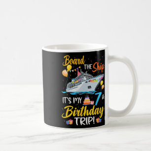 Board The Ship It's My 7th Birthday Trip Cruise Pa Coffee Mug