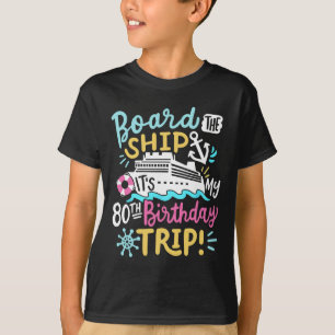 Board The Ship It's My 80th Birthday Trip Cruise V T-Shirt