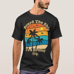 Board The Ship It'S My Birthday Trip Cruise Squad T-Shirt
