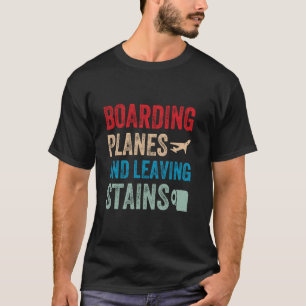 Boarding Planes Leaving Stains Funny Embarrassing T-Shirt