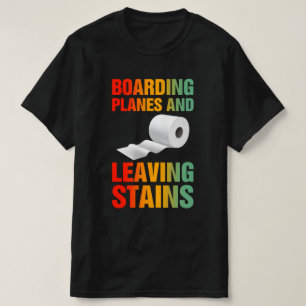 Boarding Planes Leaving Stains T-Shirt