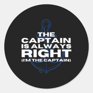 Boat Captain Boating The Captain Is Always Right P Classic Round Sticker