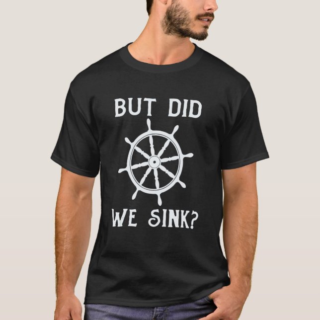 Boat Captain  But Did We Sink  Pontoon Boating Men T-Shirt (Front)