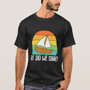 Boat Captain But Did We Sink Pontoon Boating Men T-Shirt