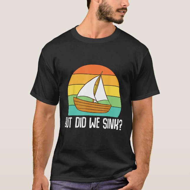 Boat Captain  But Did We Sink  Pontoon Boating Men T-Shirt (Front)