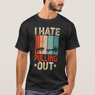 Boat Captain I Hate Pulling Out   Boating T-Shirt