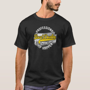 Boat Dealer Boat Trader I Make Ship Happen T-Shirt
