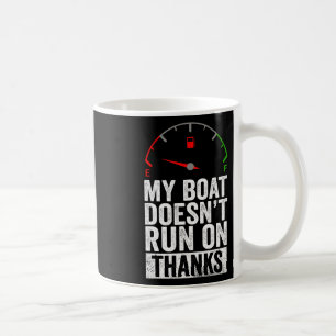 Boat Doesn't Run On Thanks Boating Captain Boat Ow Coffee Mug