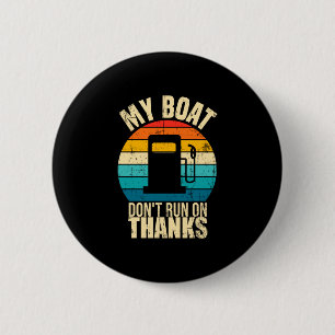 Boat doesn't run on thanks funny boat owners 6 cm round badge
