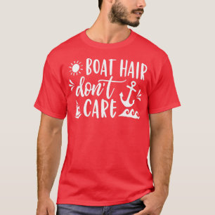Boat Hair Dont Care  Boating Cruise Summer Men Wom T-Shirt