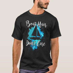 BOAT HAIR DON'T CARE  Sailing Joke Sailboat Graphi T-Shirt