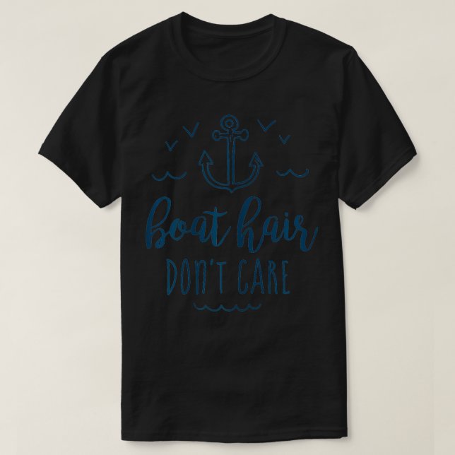 Boat Hair Dont e Cute Boating Sailing Summer Nauti T-Shirt (Design Front)