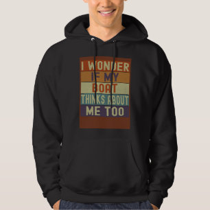 Boat I Wonder If My Boat Thinks About Me Too Retro Hoodie
