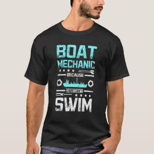 Boat mechanic because cars can't swim T-Shirt