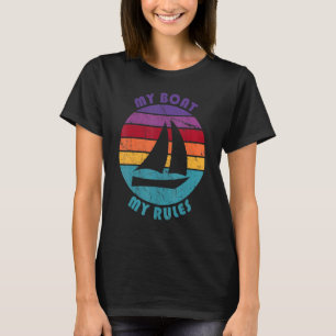 Boat My Boat My Rules Boat Owner Captain Sailing H T-Shirt