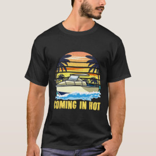 Boat Owners Coming In Hot Boating T-Shirt