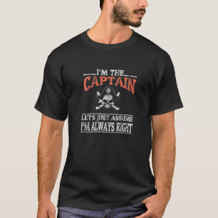 Boat Pontoon Sailing I Am The Captain I M Always R T-Shirt