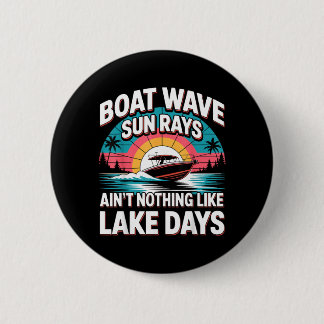 Boat Wave Sun Rays Aint Nothing Like Lake Days 6 Cm Round Badge