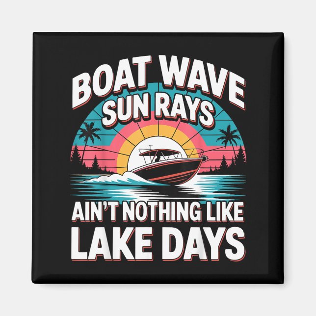 Boat Wave Sun Rays Aint Nothing Like Lake Days Magnet (Front)