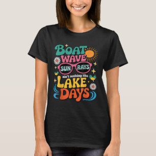 Boat Wave Sun Rays Aint Nothing Like Lake Days Sum T-Shirt