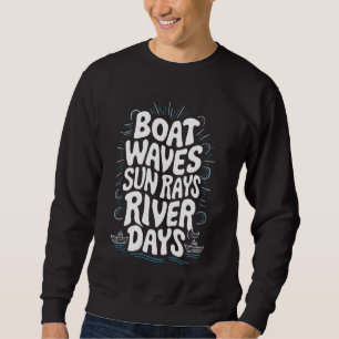 Boat Waves Sun Rays River Days Sweatshirt