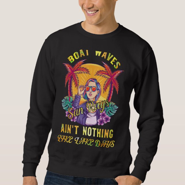 Boat Waves Sunrays Ain't Nothing Like Lake Days Su Sweatshirt (Front)