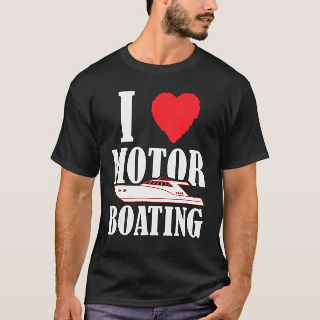 Boater  I Love Motor Boating  Boating Boat Captain T-Shirt (Front)