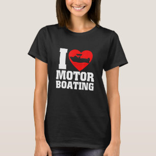 Boater I Love Motor Boating For Boat T-Shirt