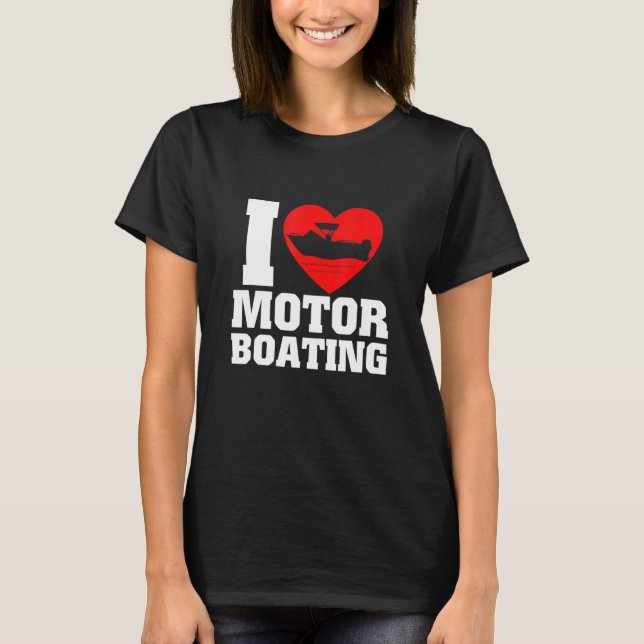 Boater I Love Motor Boating For Boat T-Shirt (Front)