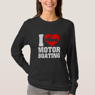 Boater I Love Motor Boating For Boat T-Shirt