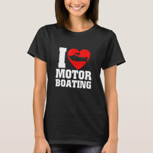 Boater I Love Motor Boating For Boat T-Shirt