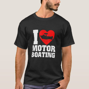 Boater I Love Motor Boating For Boat T-Shirt