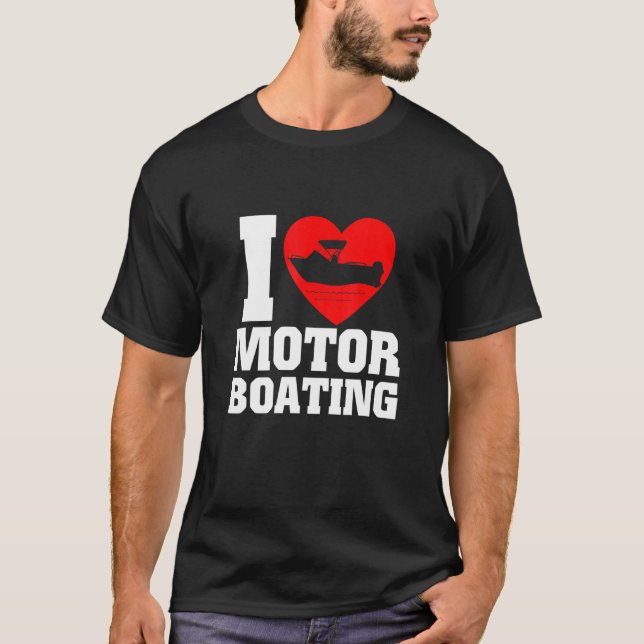 Boater I Love Motor Boating For Boat T-Shirt (Front)