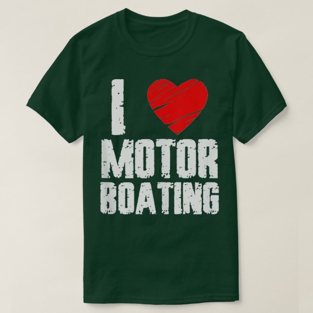 Boater Motor Boating  Design I Love Motor Boating  T-Shirt (Design Front)