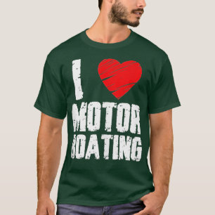 Boater Motor Boating  Design I Love Motor Boating  T-Shirt