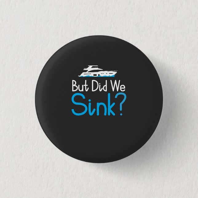 Boating - But Did We Sink 3 Cm Round Badge (Front)