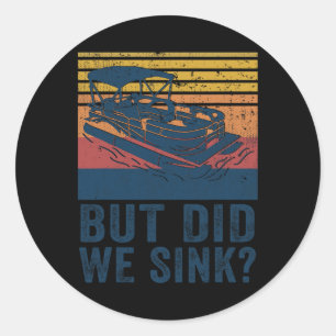 Boating But Did We Sink Flatboat Pontoon Captain  Classic Round Sticker