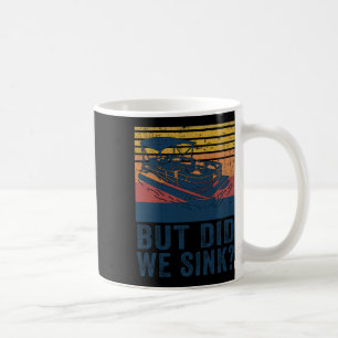 Boating But Did We Sink Flatboat Pontoon Captain  Coffee Mug