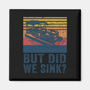 Boating But Did We Sink Flatboat Pontoon Captain  Magnet