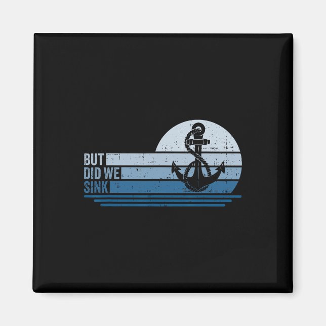 Boating But Did We Sink Pontoon Captain 1  Magnet (Front)