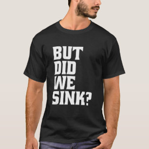 Boating But Did We Sink Pontoon Captain_1 T-Shirt