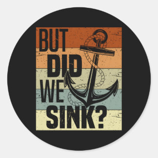 Boating But Did We Sink Pontoon Captain Classic Round Sticker