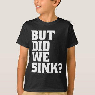 Boating But Did We Sink Pontoon Captain T-Shirt