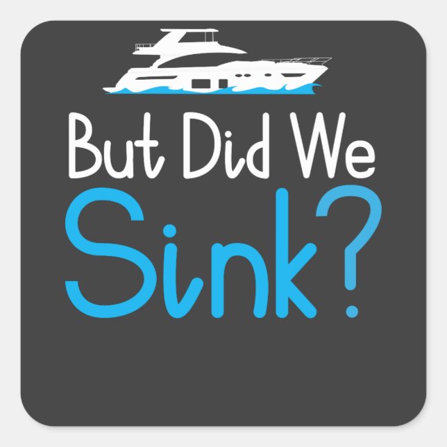 Boating - But Did We Sink Square Sticker (Front)