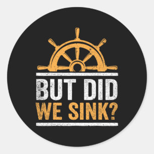 Boating Captain Boat Owner Did We Sink Sailor Boat Classic Round Sticker
