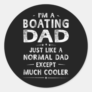 Boating Dad Like A Normal Dad Except Much Cooler B Classic Round Sticker