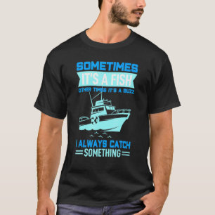Boating Fisherman - Catch A Fish Or Catch A Buzz T-Shirt