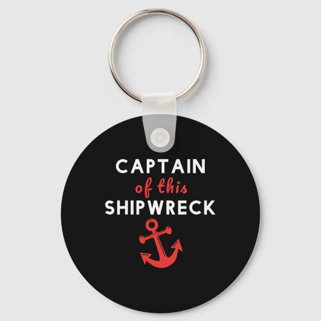 Boating Funny Captain Of This Shipwreck Boat Ancho Key Ring (Front)