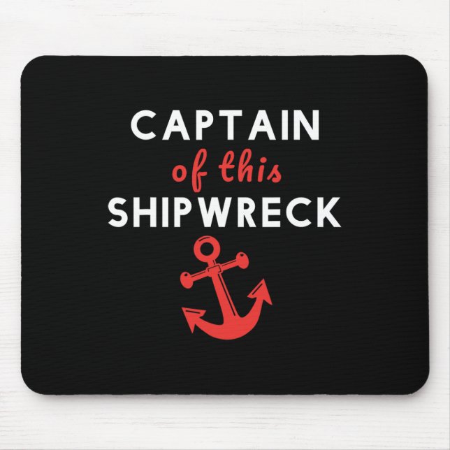 Boating Funny Captain Of This Shipwreck Boat Ancho Mouse Mat (Front)